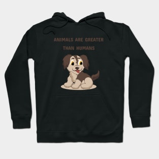Animals Are Greater Than Humans Hoodie
